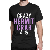 Crazy Hermit Crab Lady Classic T-shirt | Artistshot