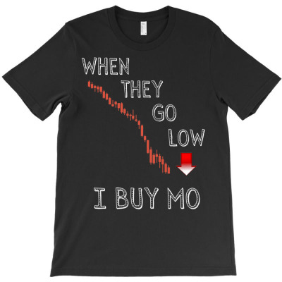 When They Go Low I Buy Mo Funny Stock Crypto Day Traders Premium T Shi T-shirt Designed By Suarez Greenantonia