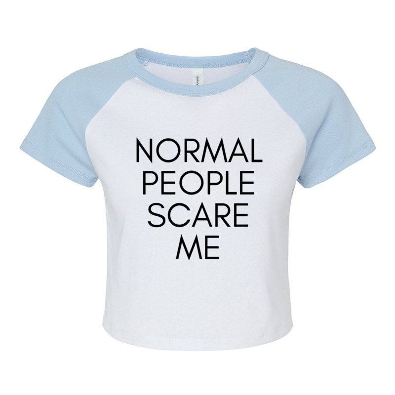 Normal People Scare Me Raglan Crop Top by JAYWANADAVIS | Artistshot