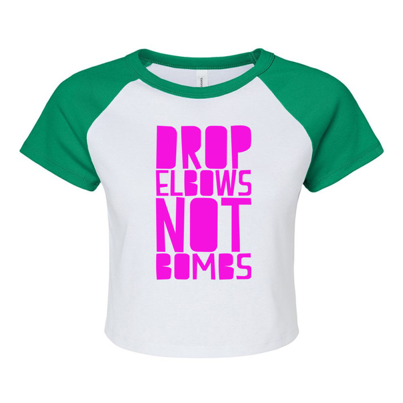 Drop Elbows Not Bombs Raglan Crop Top by hapkeluciik | Artistshot