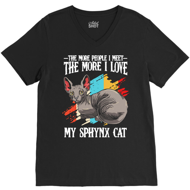 Sphynx Cat T  Shirt Sphynx Cat   The More People I Meet   Cat Lover T V-Neck Tee by clement51593 | Artistshot