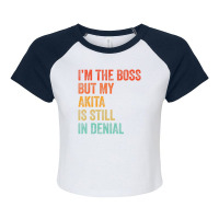 Trending I'm The Boss But My Akita Is Still In Denial Dog Raglan Crop Top | Artistshot