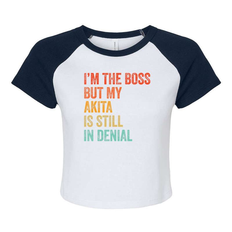 Trending I'm The Boss But My Akita Is Still In Denial Dog Raglan Crop Top by hongquangd | Artistshot