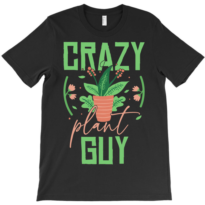 Crazy Plant Guy Plant Lover Gardener Funny Gardeni T-shirt | Artistshot