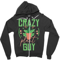 Crazy Plant Guy Plant Lover Gardener Funny Gardeni Zipper Hoodie | Artistshot