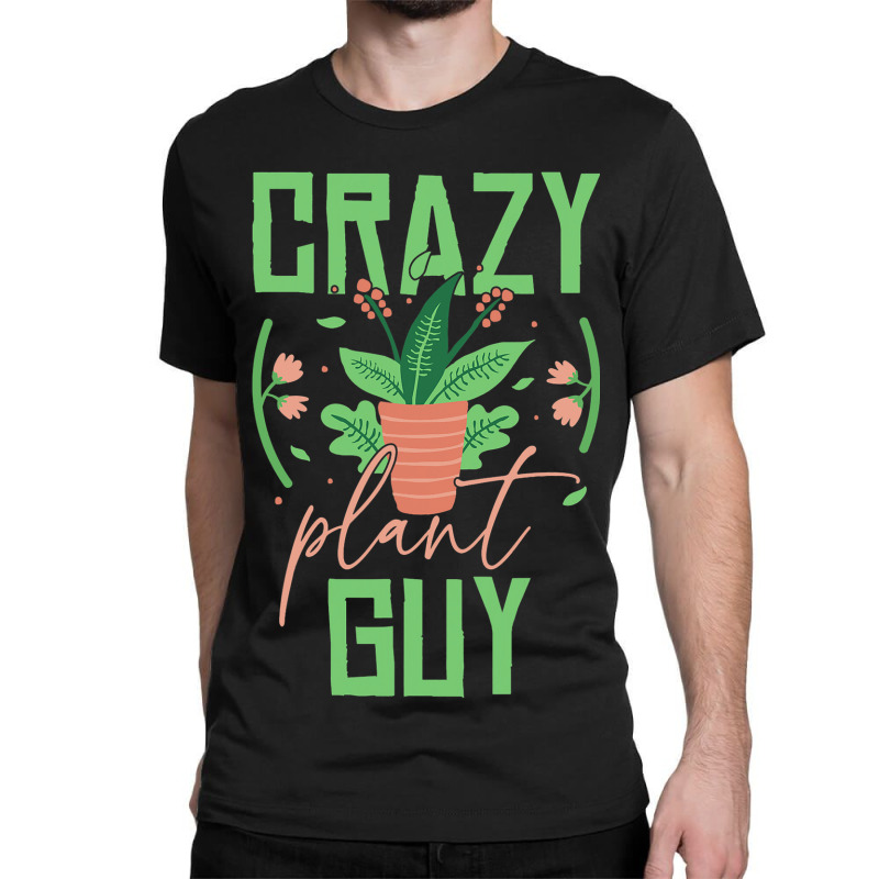 Crazy Plant Guy Plant Lover Gardener Funny Gardeni Classic T-shirt | Artistshot