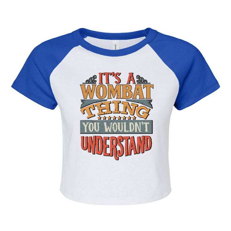 It S A Wombat Thing You Wouldn T Understand   Wombats Raglan Crop Top by DEBORAHBOURSSIQUOT | Artistshot