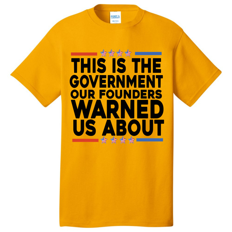 This Is The Government Our Founders Warned Us About Shirt American Fla Basic T-shirt | Artistshot