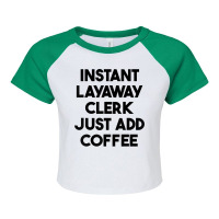 Instant Layaway Clerk Just Add Coffee T Shirt Raglan Crop Top | Artistshot