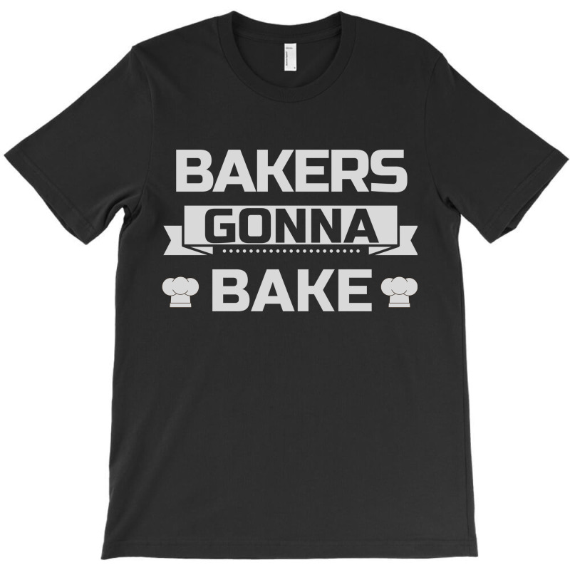 Bakers Gonna Bake T-shirt | Artistshot