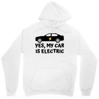 Yes My Car Is Electric Unisex Hoodie | Artistshot