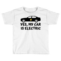 Yes My Car Is Electric Toddler T-shirt | Artistshot