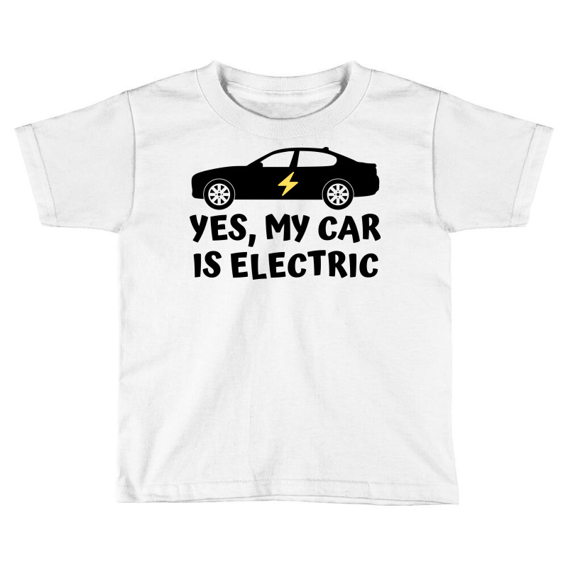 Yes My Car Is Electric Toddler T-shirt by Awieee | Artistshot