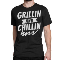 Grillin And Chillin Classic T-shirt | Artistshot