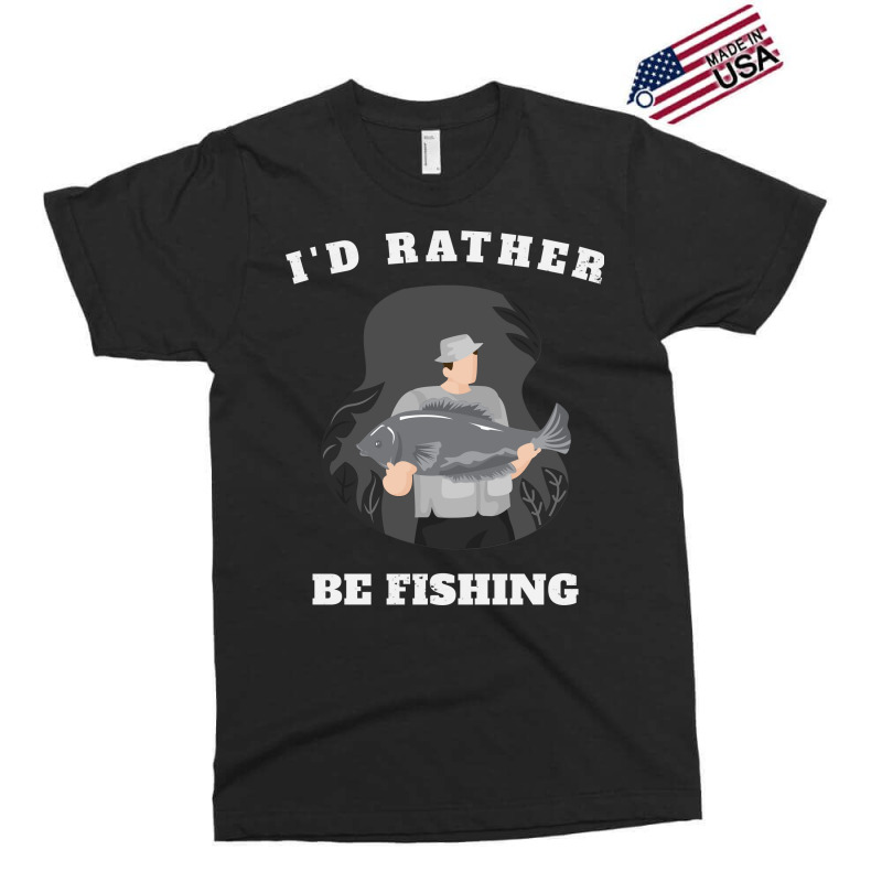 I'd Rather Be Fishing Exclusive T-shirt | Artistshot