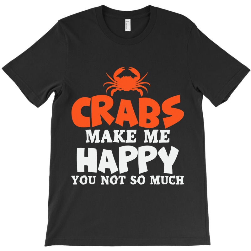 Crabs Make Me Happy Crab Lobster Crustacean T-shirt | Artistshot