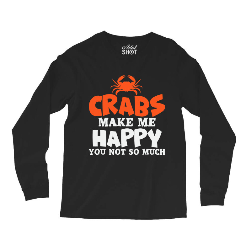 Crabs Make Me Happy Crab Lobster Crustacean Long Sleeve Shirts | Artistshot