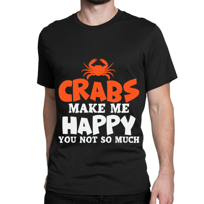 Crabs Make Me Happy Crab Lobster Crustacean Classic T-shirt | Artistshot