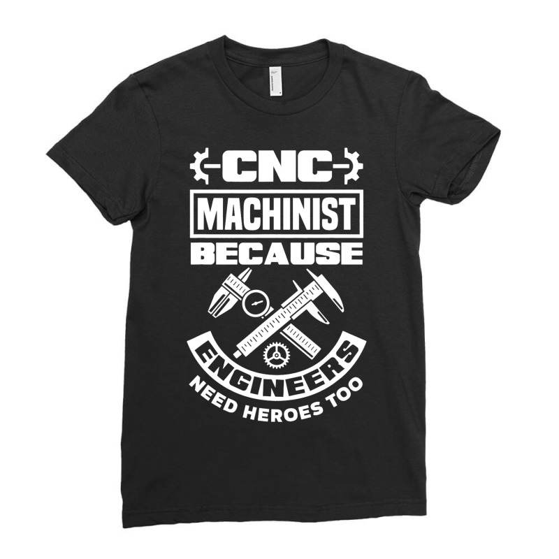 Cnc Machinist Machining Engineers Need Heroes Too Ladies Fitted T-Shirt by AarnaFerraro | Artistshot