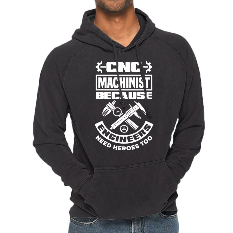 Cnc Machinist Machining Engineers Need Heroes Too Vintage Hoodie | Artistshot