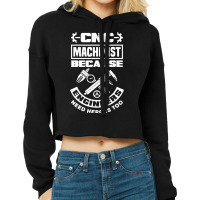 Cnc Machinist Machining Engineers Need Heroes Too Cropped Hoodie | Artistshot