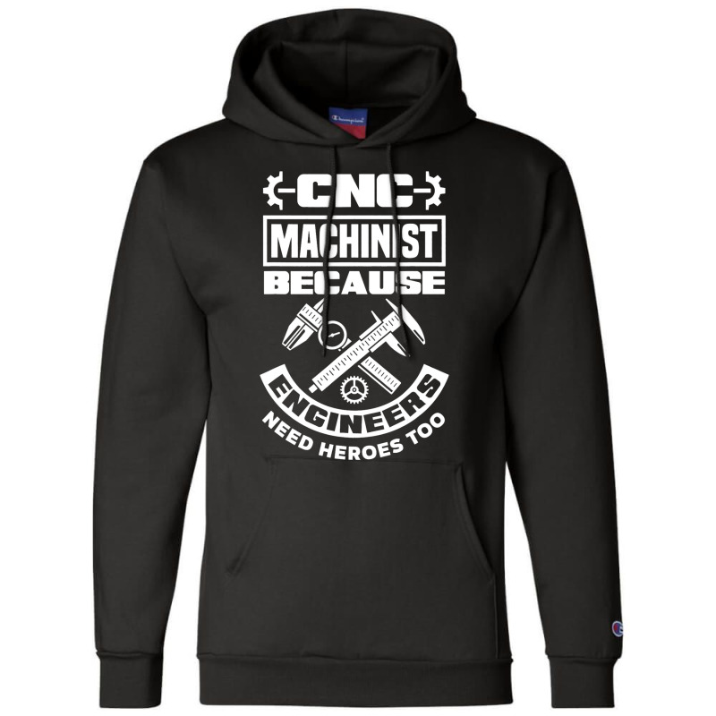 Cnc Machinist Machining Engineers Need Heroes Too Champion Hoodie | Artistshot