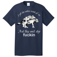 I Got Two Wolves Inside Of Me And They Won't Stop Fuckin' T Shirt Basic T-shirt | Artistshot