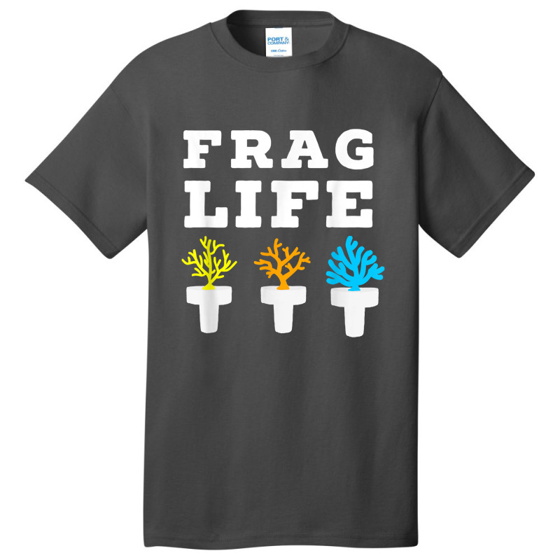 Frag Life Coral Reef Saltwater Funny Aquarium Aquarist Joke T Shirt Basic T-shirt by LoriMccarty89 | Artistshot