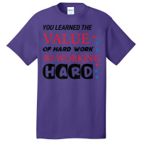 You Learned The Value Of Hard Work By Working Hard T Shirt Basic T-shirt | Artistshot