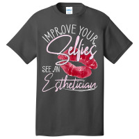 Improve Your Selfies See An Esthetician   Beautician Makeup T Shirt Basic T-shirt | Artistshot