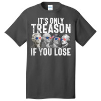 It's Only Treason If You Lose Founding Fathers 4th Of July Tank Top Basic T-shirt | Artistshot