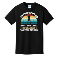 Introverted But Willing To Discuss Water Skiing T Shirt Basic Youth T-shirt | Artistshot