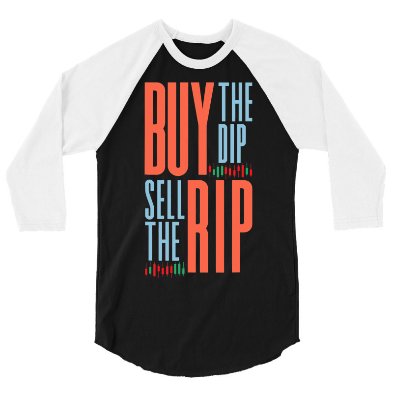 Buy The Dip Sell The Rip Day Trader Stock Market 3/4 Sleeve Shirt | Artistshot