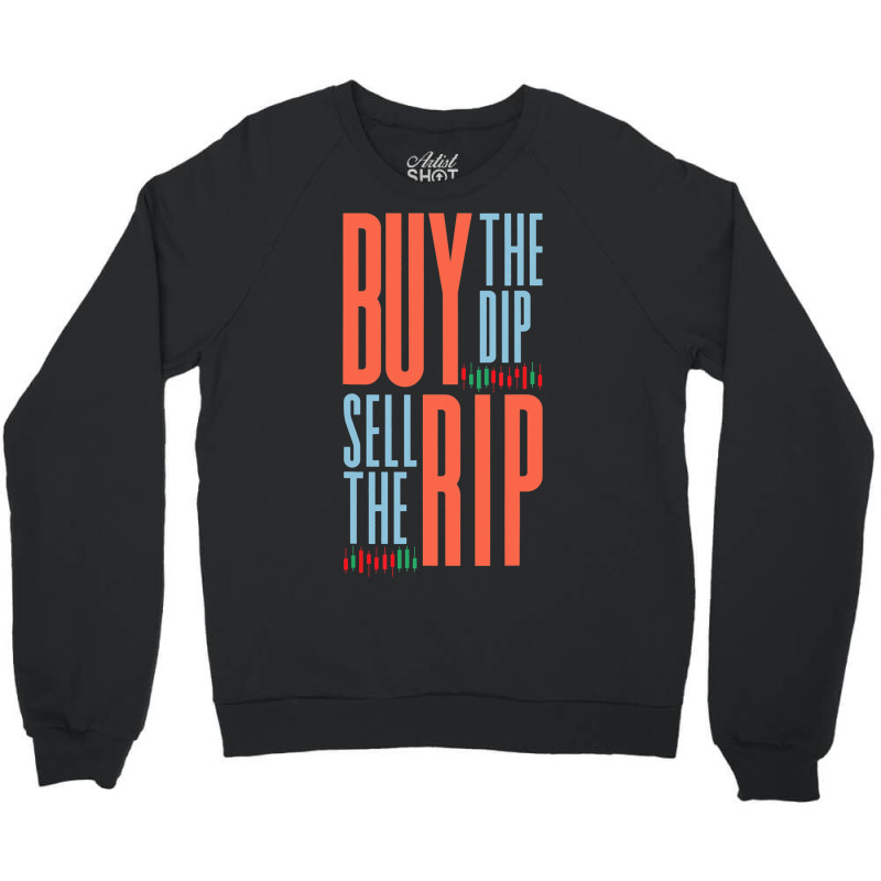 Buy The Dip Sell The Rip Day Trader Stock Market Crewneck Sweatshirt | Artistshot