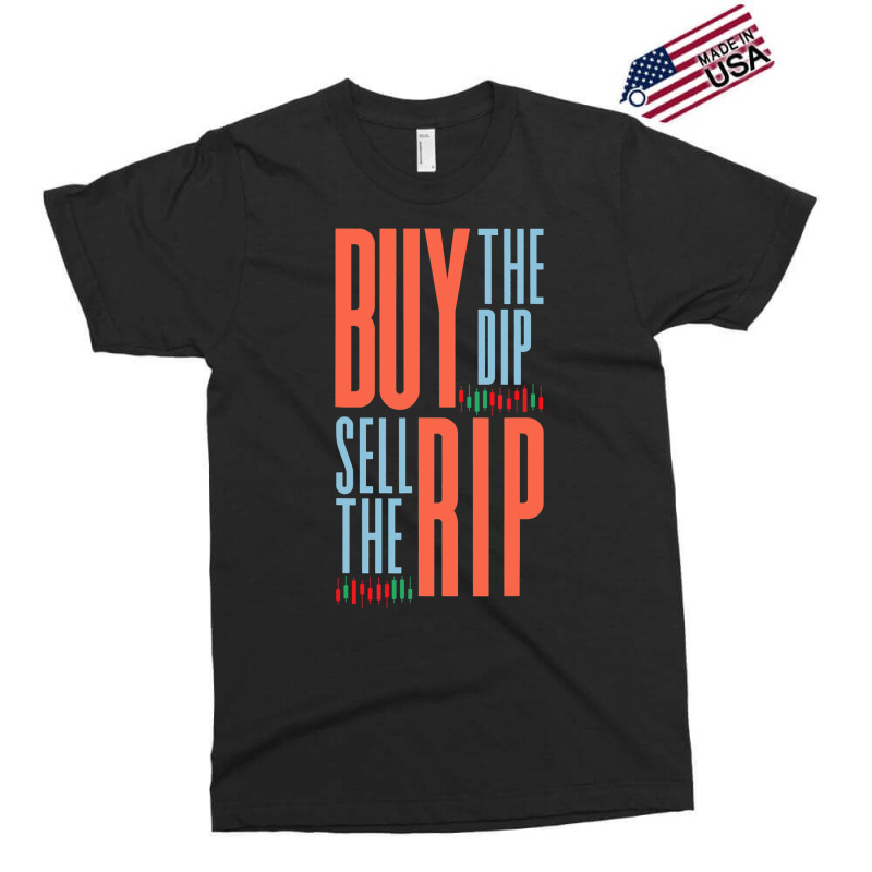 Buy The Dip Sell The Rip Day Trader Stock Market Exclusive T-shirt | Artistshot