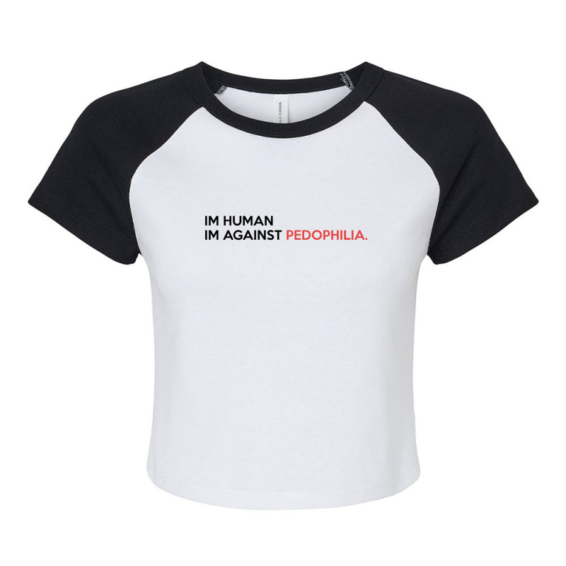 Im Human Im Against Pedophilia Raglan Crop Top by THOMASMANUEL | Artistshot