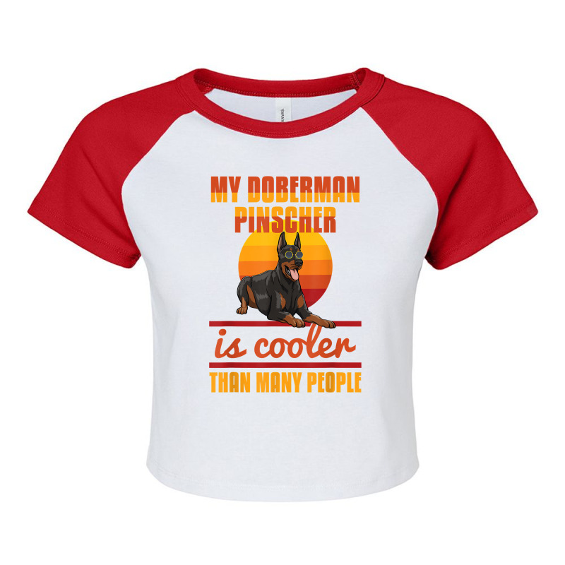 My Doberman Pincher Is Cooler Than Many People Doberman Love T Shirt Raglan Crop Top by katheleenweb0 | Artistshot