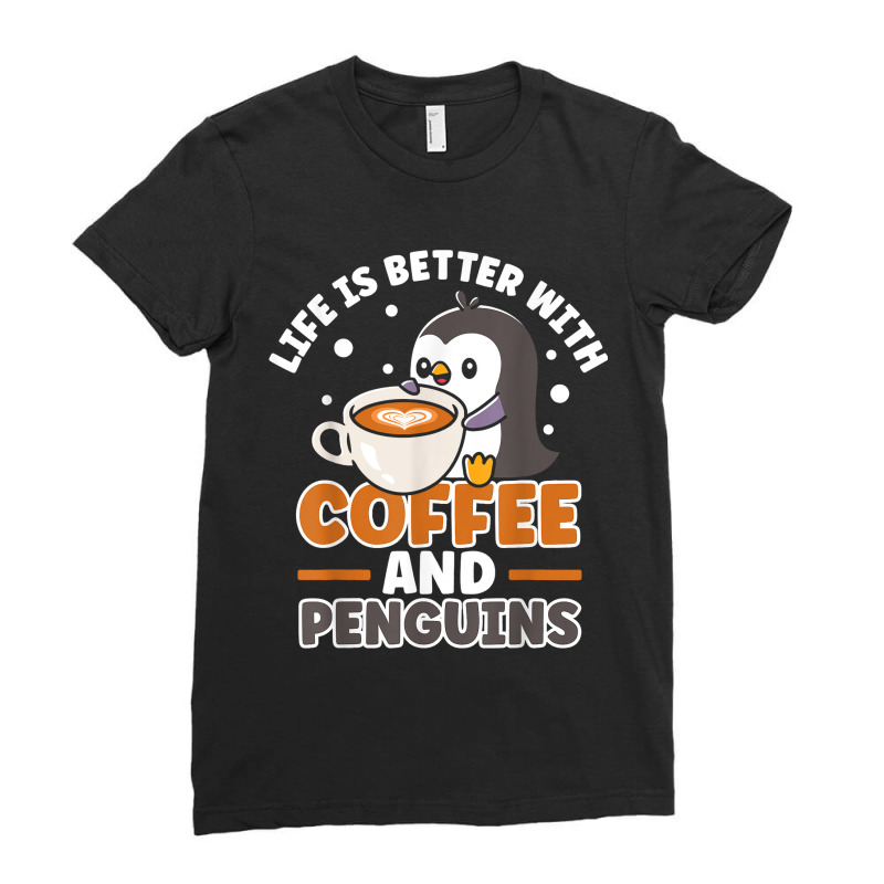 Coffee And Penguin Cute Sea Bird King Emperor Peng Ladies Fitted T-Shirt by AdleeDerr | Artistshot