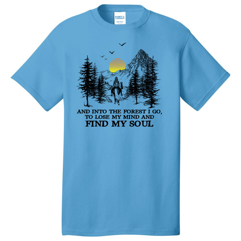 And Into The Forest I Go, To Lose My Mind And Find My Soul Shirt Basic T-shirt by Jeffrey_Insalaco | Artistshot