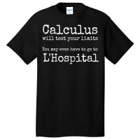 Calculus Tests Limit Go To L'hospital Funny Math T Shirt Basic T-shirt | Artistshot