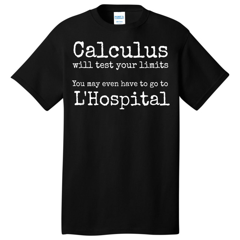 Calculus Tests Limit Go To L'hospital Funny Math T Shirt Basic T-shirt | Artistshot