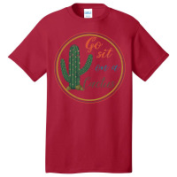 Go Sit On A Cactus Basic T-shirt | Artistshot