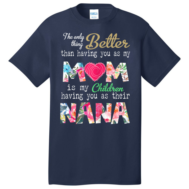 Womens Better Than Having You As Mom Is Children Having You As Nana Basic T-shirt | Artistshot