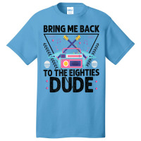 Bring Me Back To The Eighties Dude - Retro 80's Costume Cartoon Charac Basic T-shirt | Artistshot