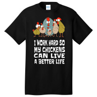 I Work Hard For Chicken Butt, Love Your Flock, Funny Chicken Basic T-shirt | Artistshot