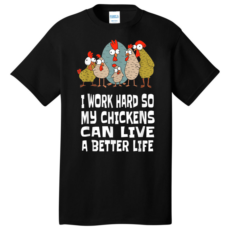 I Work Hard For Chicken Butt, Love Your Flock, Funny Chicken Basic T-shirt by MarquesDesign | Artistshot