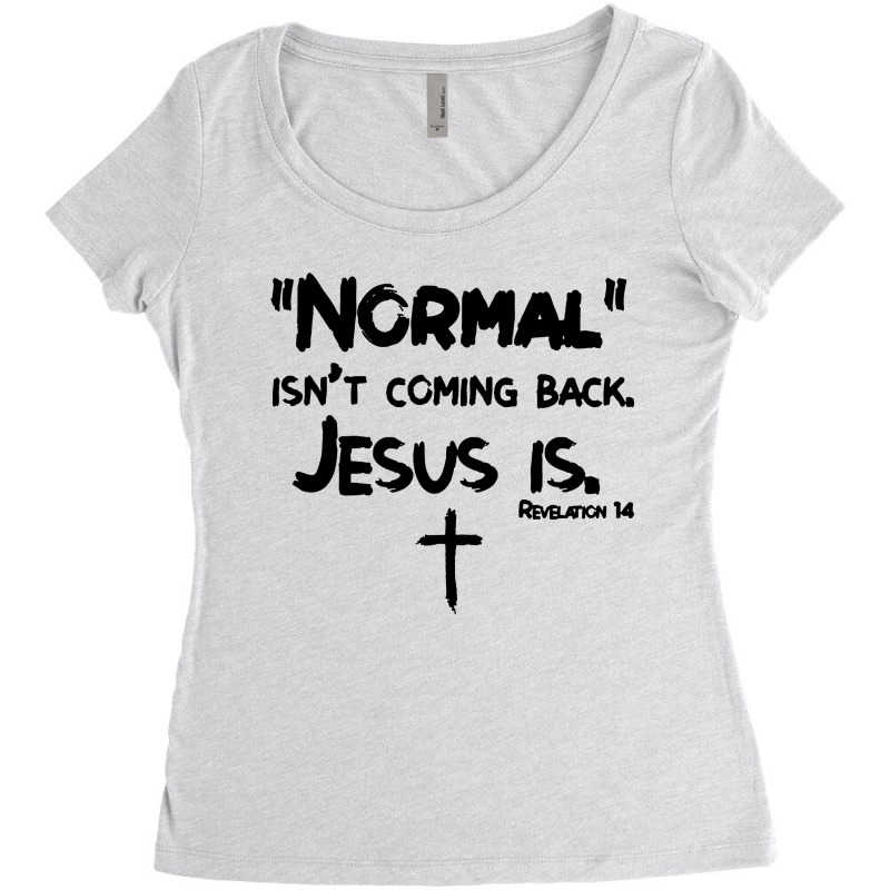 Normal Isn T Coming Back But Jesus Is Revelation Women's Triblend Scoop T-shirt by ardylanda | Artistshot