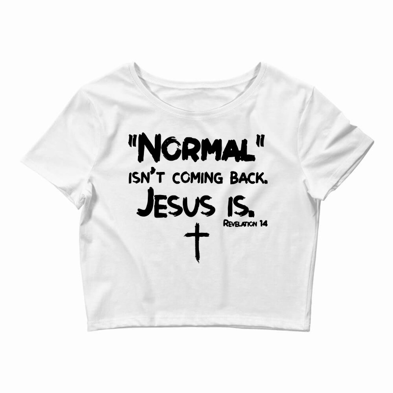 Normal Isn T Coming Back But Jesus Is Revelation Crop Top by ardylanda | Artistshot