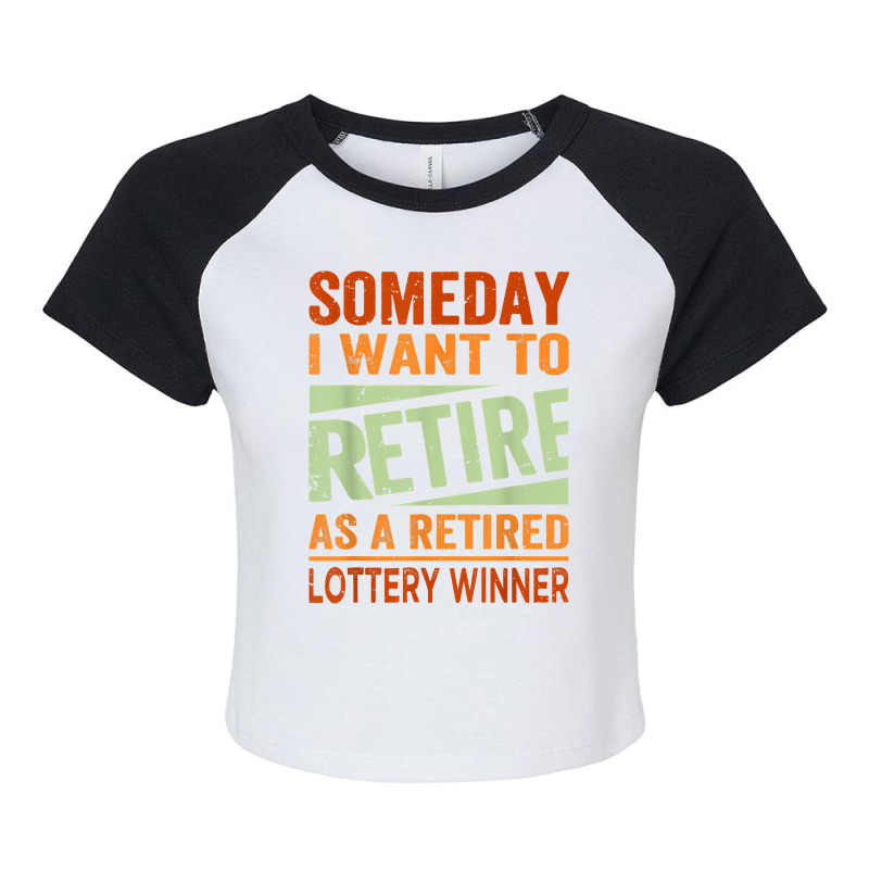 Someday I Want To Retire As A Retired Lottery Winner T Shirt Raglan Crop Top by kayleeantb2tp | Artistshot