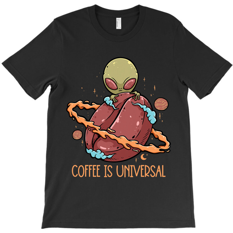 Coffee Is Universal Alien Coffee Bean Planet Coffe T-shirt | Artistshot